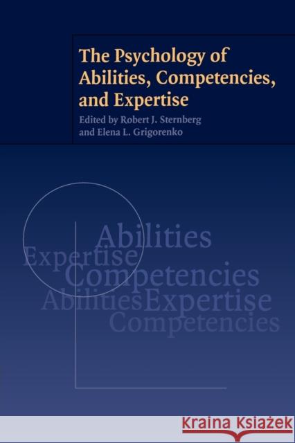 The Psychology of Abilities, Competencies, and Expertise Robert J. Sternberg Elena Grigorenko 9780521007764