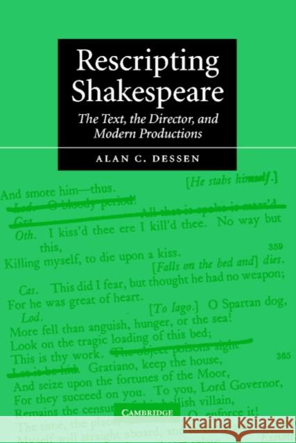 Rescripting Shakespeare: The Text, the Director, and Modern Productions Dessen, Alan C. 9780521007986 Cambridge University Press