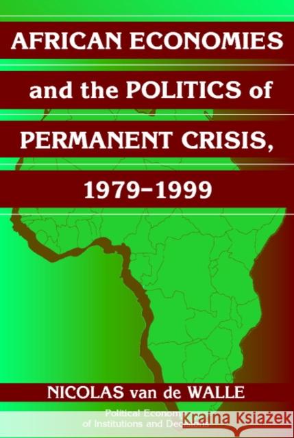 African Economies and the Politics of Permanent Crisis, 1979-1999 Nicolas Van de Walle 9780521008365 0