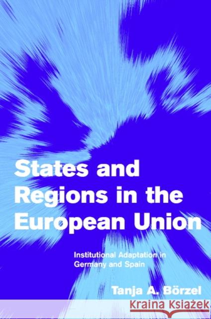 States and Regions in the European Union: Institutional Adaptation in Germany and Spain Börzel, Tanja A. 9780521008600