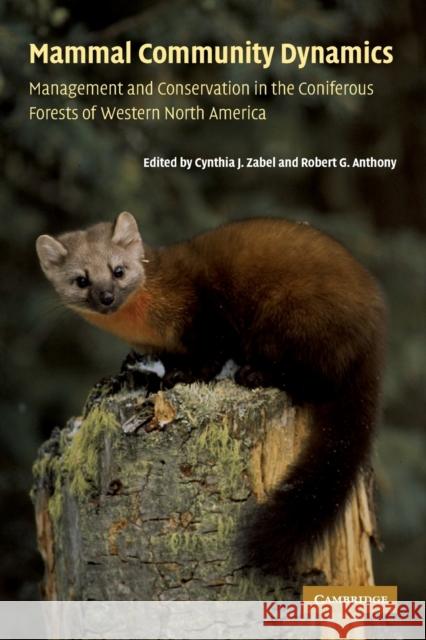 Mammal Community Dynamics: Management and Conservation in the Coniferous Forests of Western North America Zabel, Cynthia J. 9780521008655