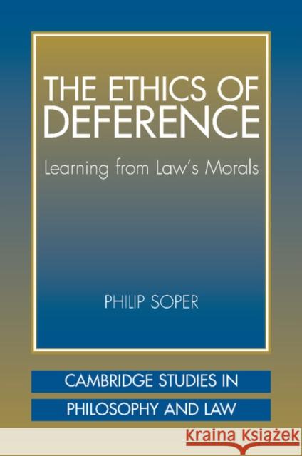 The Ethics of Deference: Learning from Law's Morals Soper, Philip 9780521008723 Cambridge University Press
