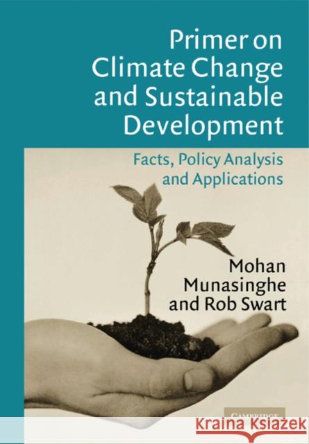 Primer on Climate Change and Sustainable Development: Facts, Policy Analysis, and Applications Munasinghe, Mohan 9780521008884 Cambridge University Press