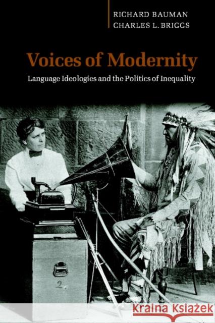 Voices of Modernity: Language Ideologies and the Politics of Inequality Bauman, Richard 9780521008976 Cambridge University Press