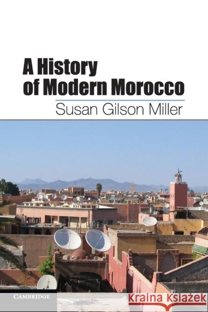 A History of Modern Morocco Susan Gilson Miller 9780521008990 CAMBRIDGE UNIVERSITY PRESS