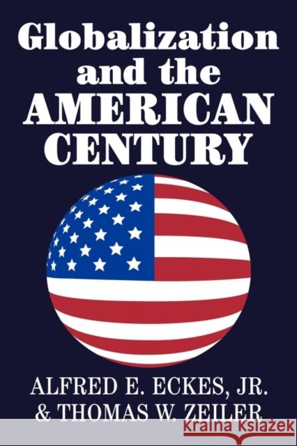 Globalization and the American Century Thomas W. Zeiler Alfred E., Jr. Eckes 9780521009065 Cambridge University Press