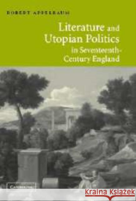 Literature and Utopian Politics in Seventeenth-Century England Robert Appelbaum Robert Applebaum 9780521009157 Cambridge University Press