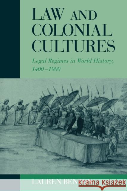 Law and Colonial Cultures: Legal Regimes in World History, 1400-1900 Benton, Lauren 9780521009263 Cambridge University Press