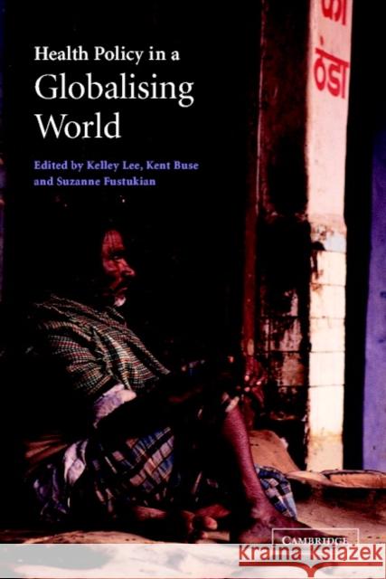 Health Policy in a Globalising World Kelley Lee Suzanne Fustukian Kent Buse 9780521009430 Cambridge University Press