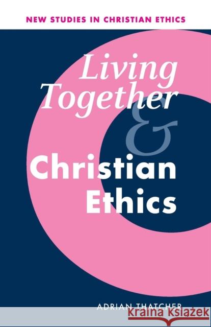 Living Together and Christian Ethics Adrian Thatcher 9780521009553