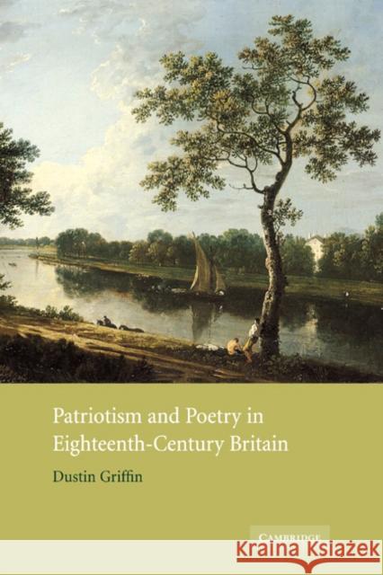 Patriotism and Poetry in Eighteenth-Century Britain Dustin Griffin 9780521009591