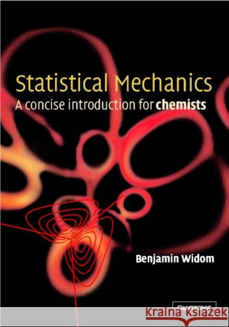 Statistical Mechanics: A Concise Introduction for Chemists Widom, B. 9780521009669 0