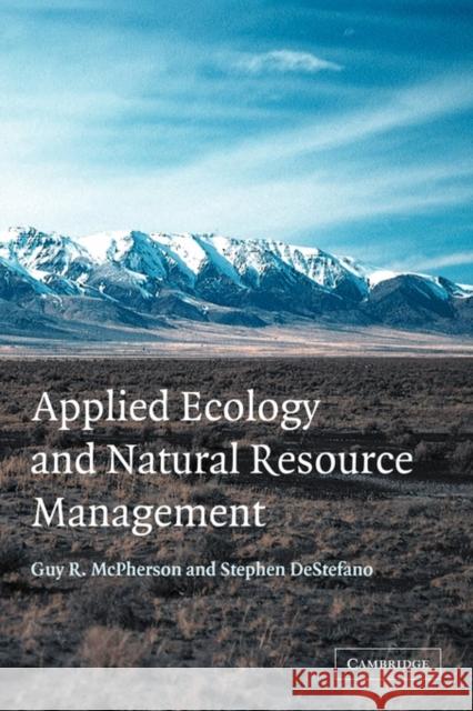 Applied Ecology and Natural Resource Management Guy R. Mcpherson Stephen Destefano 9780521009751 CAMBRIDGE UNIVERSITY PRESS