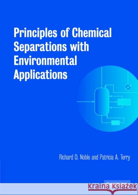 Principles of Chemical Separations with Environmental Applications Richard D. Noble Patricia A. Terry R. D. Noble 9780521010146 Cambridge University Press