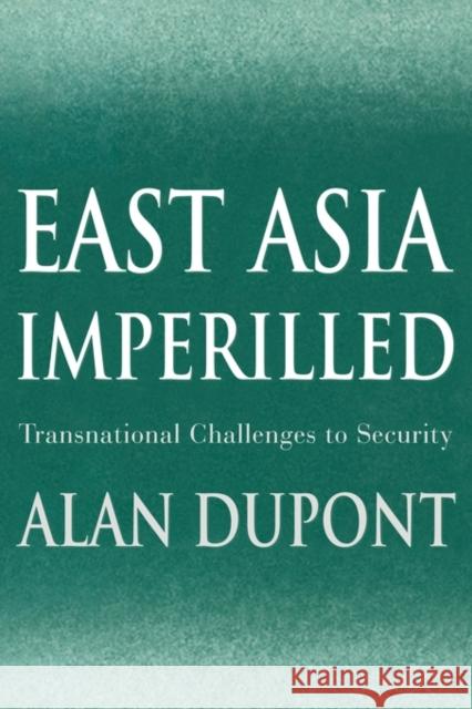 East Asia Imperilled: Transnational Challenges to Security DuPont, Alan 9780521010153 Cambridge University Press