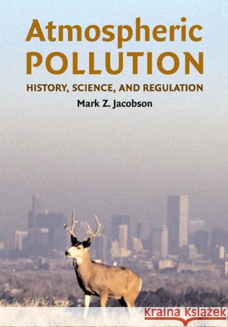Atmospheric Pollution: History, Science, and Regulation Jacobson, Mark Z. 9780521010443