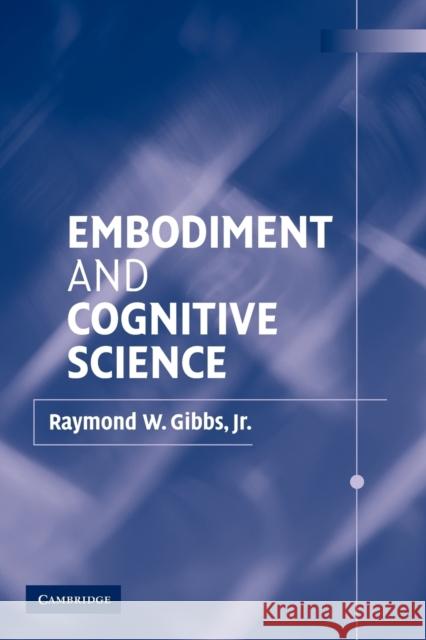 Embodiment and Cognitive Science Raymond W., Jr. Gibbs 9780521010498