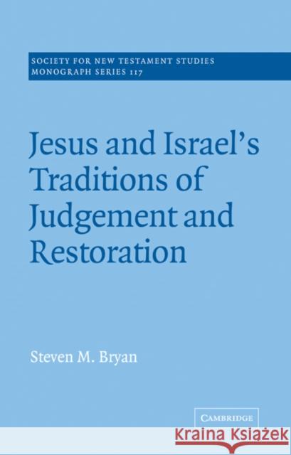Jesus and Israel's Traditions of Judgement and Restoration Steven M. Bryan John Court 9780521010627