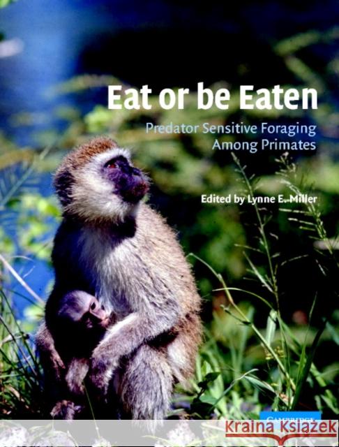 Eat or Be Eaten: Predator Sensitive Foraging Among Primates Miller, Lynne E. 9780521011044