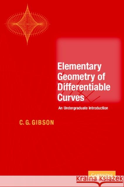 Elementary Geometry of Differentiable Curves: An Undergraduate Introduction Gibson, C. G. 9780521011075 0