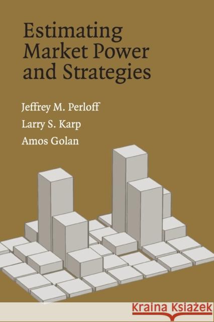 Estimating Market Power Strategies Perloff, Jeffrey M. 9780521011143 CAMBRIDGE UNIVERSITY PRESS