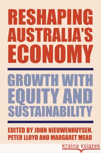 Reshaping Australia's Economy: Growth with Equity and Sustainability Nieuwenhuysen, John 9780521011204