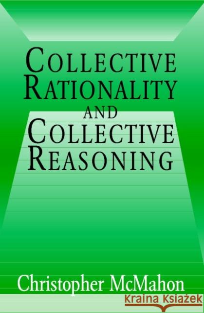 Collective Rationality and Collective Reasoning Christopher McMahon 9780521011785 0