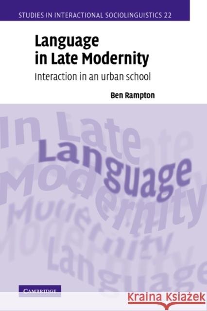 Language in Late Modernity: Interaction in an Urban School Rampton, Ben 9780521011976 Cambridge University Press