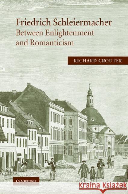 Friedrich Schleiermacher: Between Enlightenment and Romanticism Richard E. Crouter Richard Crouter 9780521012010 Cambridge University Press