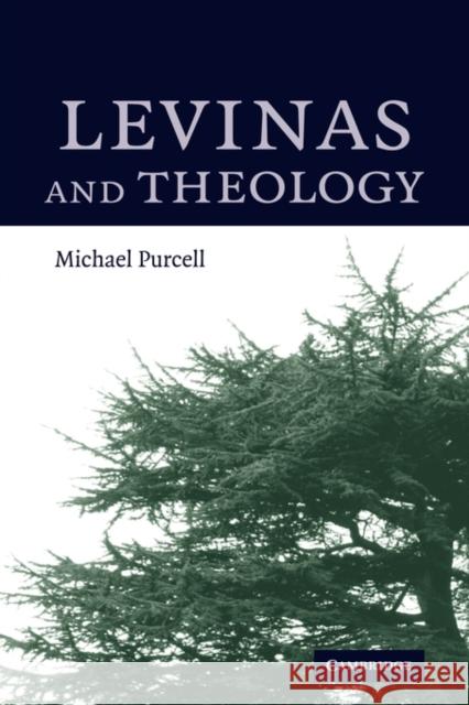 Levinas and Theology Michael Purcell 9780521012805 Cambridge University Press