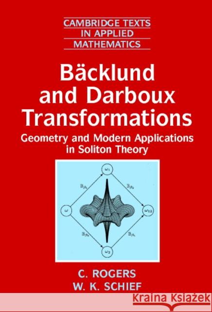 Bäcklund and Darboux Transformations: Geometry and Modern Applications in Soliton Theory Rogers, C. 9780521012881 Cambridge University Press