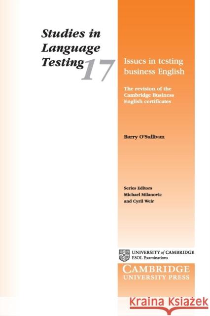 Issues in Testing Business English: The Revision of the Cambridge Business English Certificates O'Sullivan, Barry 9780521013307
