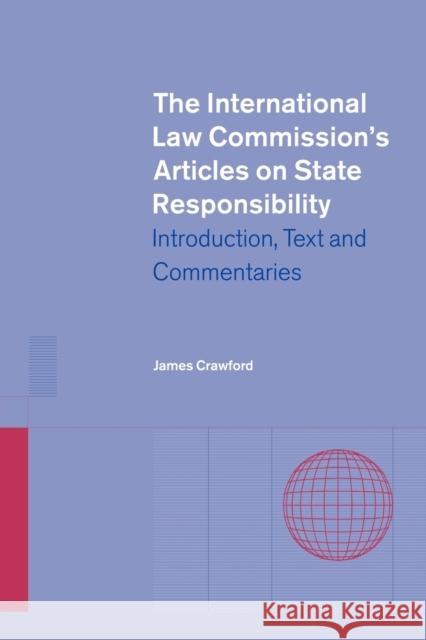 The International Law Commission's Articles on State Responsibility: Introduction, Text and Commentaries Crawford, James 9780521013895