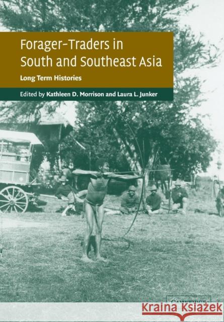 Forager-Traders in South and Southeast Asia: Long-Term Histories Morrison, Kathleen D. 9780521016360