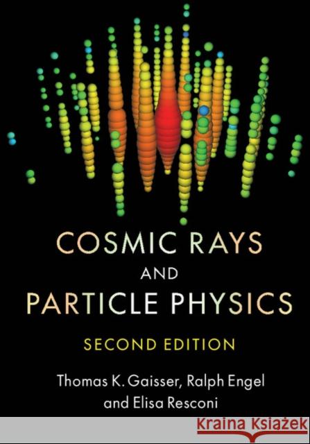 Cosmic Rays and Particle Physics Thomas K. Gaisser 9780521016469