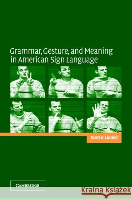 Grammar, Gesture, and Meaning in American Sign Language Scott K. Liddell 9780521016506 Cambridge University Press