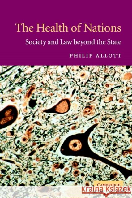 The Health of Nations: Society and Law Beyond the State Allott, Philip 9780521016803 CAMBRIDGE UNIVERSITY PRESS