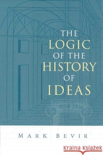 The Logic of the History of Ideas Mark Bevir 9780521016841 Cambridge University Press