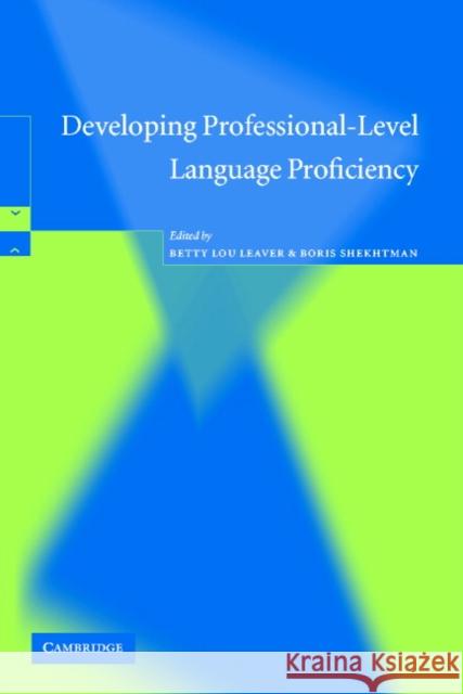 Developing Professional-Level Language Proficiency Betty Lou Leaver Boris Shekhtman 9780521016858