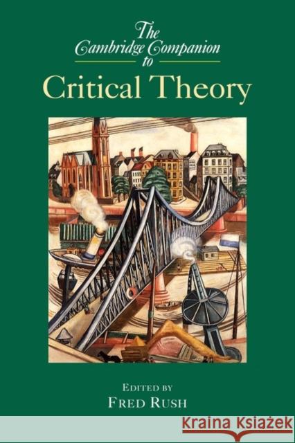 The Cambridge Companion to Critical Theory Fred Rush 9780521016896 Cambridge University Press