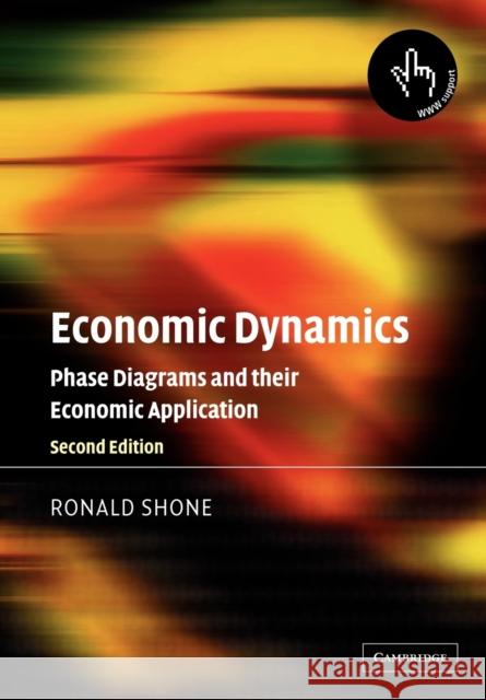 Economic Dynamics: Phase Diagrams and Their Economic Application Shone, Ronald 9780521017039 Cambridge University Press