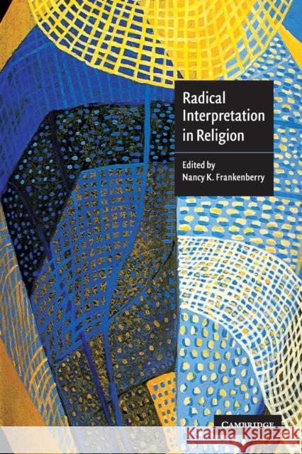 Radical Interpretation in Religion Nancy K Frankenberry 9780521017053