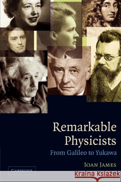 Remarkable Physicists: From Galileo to Yukawa James, Ioan 9780521017060