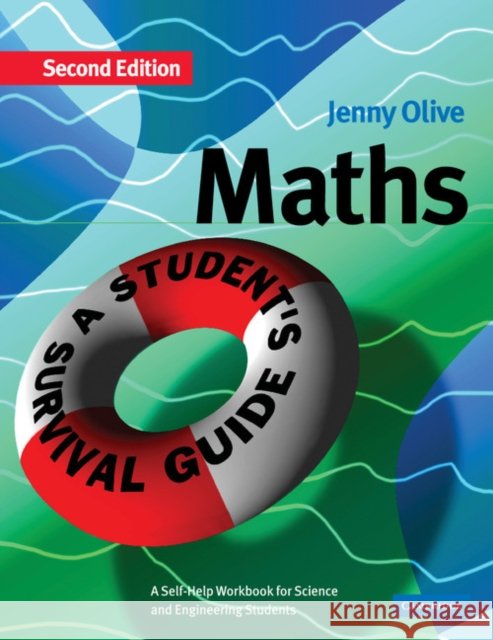 Maths: A Student's Survival Guide: A Self-Help Workbook for Science and Engineering Students Olive, Jenny 9780521017077