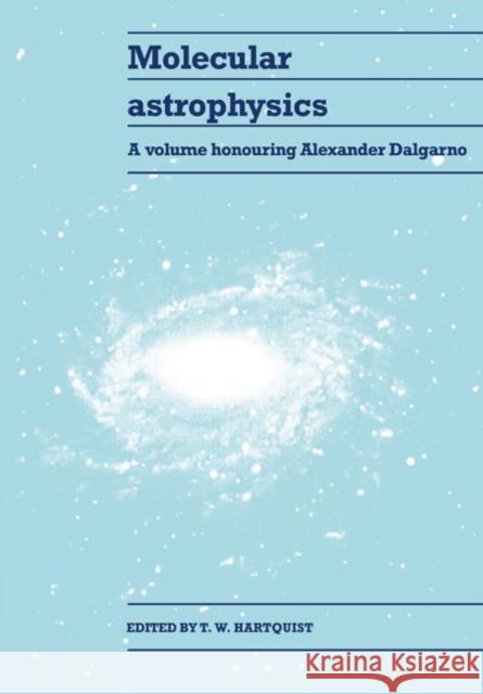 Molecular Astrophysics: A Volume Honouring Alexander Dalgarno Hartquist, T. W. 9780521017275 Cambridge University Press