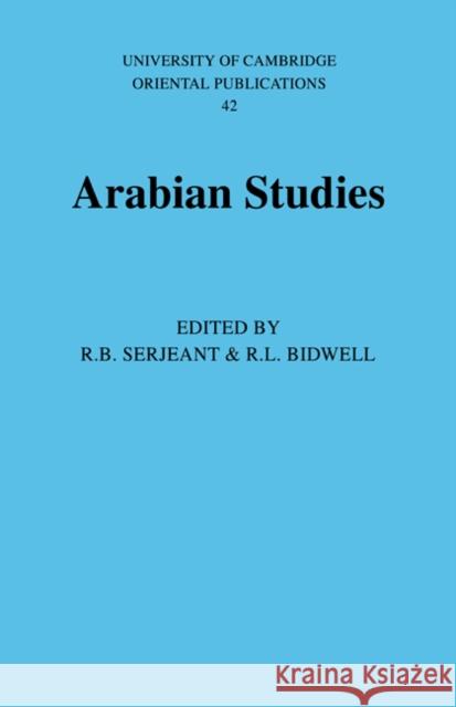 Arabian Studies R. L. Bidwell Faculty of Oriental Studies              R. B. Serjeant 9780521017299