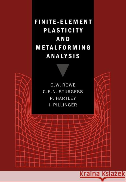 Finite-Element Plasticity and Metalforming Analysis G. W. Rowe C. E. N. Sturgess P. Hartley 9780521017312 Cambridge University Press