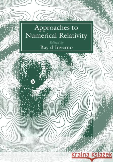 Approaches to Numerical Relativity Ray D'Inverno 9780521017350 Cambridge University Press