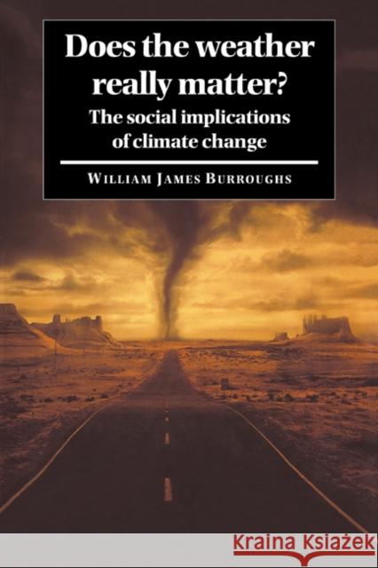 Does the Weather Really Matter?: The Social Implications of Climate Change Burroughs, William James 9780521017442 Cambridge University Press