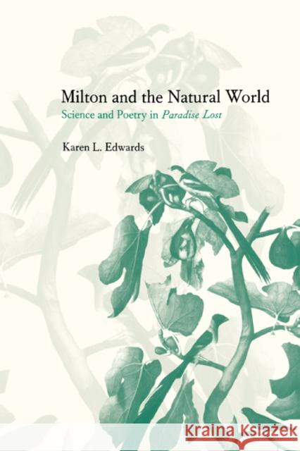 Milton and the Natural World: Science and Poetry in Paradise Lost Edwards, Karen L. 9780521017480